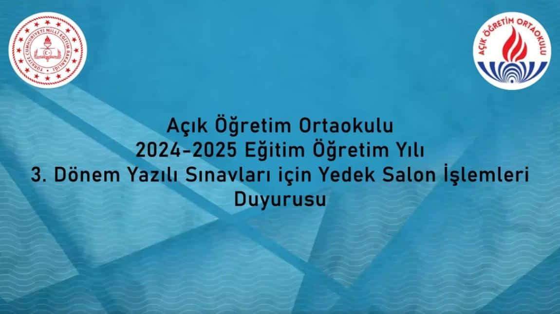 19-20 Temmuz 2025  Açık Öğretim Kurumları 2024-2025 Eğitim Öğretim Yılı 3. Dönem Yazılı Sınavları için Yedek Salon İşlemleri 